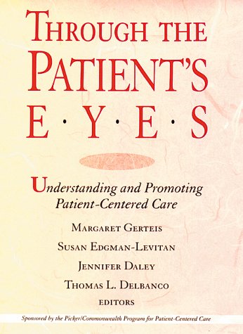 Stock image for Through the Patient's Eyes : Understanding and Promoting Patient-Centered Care for sale by Better World Books