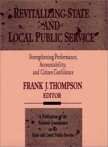 Stock image for Revitalizing State and Local Public Service : Strengthening Performance, Accountability and Citizen Confidence for sale by Better World Books