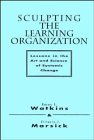 Beispielbild fr Sculpting the Learning Organization: Lessons in the Art and Science of Systemic Change (Jossey Bass Business & Management Series) zum Verkauf von BooksRun