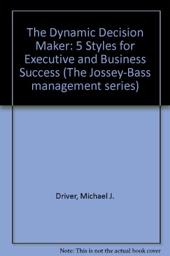 Stock image for The Dynamic Decision Maker: Five Decision Styles for Executive and Business Success (Jossey Bass Business & Management Series) for sale by Redux Books