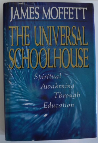 The Universal Schoolhouse: Spiritual Awakening Through Education (Jossey Bass Education Series) (9781555426071) by Moffett, James