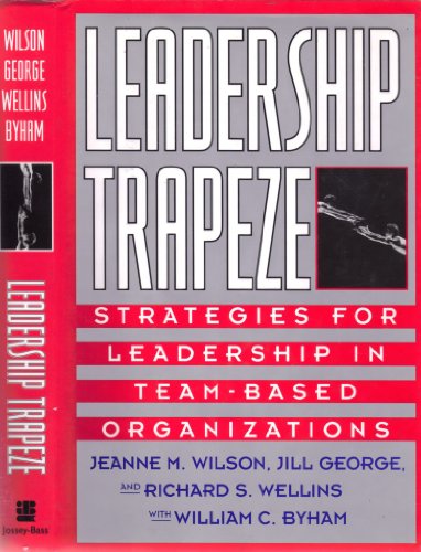 Imagen de archivo de Leadership Trapeze: Strategies for Leadership in Team-Based Organizations (Jossey Bass Business & Management Series) a la venta por SecondSale