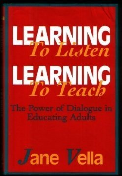 Learning to Listen, Learning to Teach: The Power of Dialogue in Educating Adults (JOSSEY BASS ADULT AND CONTINUING EDUCATION SERIES) (9781555426309) by Vella, Jane