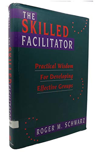 Beispielbild fr The Skilled Facilitator : Practical Wisdom for Developing Effective Groups zum Verkauf von Better World Books
