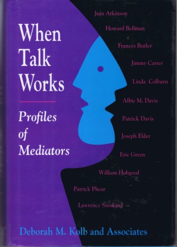 When Talk Works: Profiles of Mediators (CONFLICT RESOLUTION) (9781555426408) by Kolb, Deborah M.