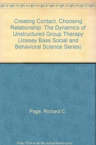 Beispielbild fr Creating Contact, Choosing Relationship : The Dynamics of Unstructured Group Therapy zum Verkauf von Better World Books