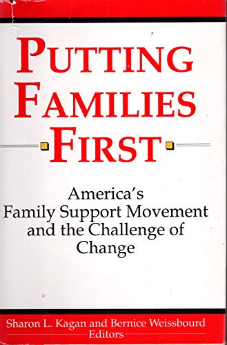 Stock image for Putting Families First: America's Family Support Movement and the Challenge of Change (Jossey-Bass Social and Behavioral Science Series,) Kagan, Sharon L. and Weissbourd, Bernice for sale by Turtlerun Mercantile