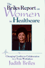 Beispielbild fr The Briles Report on Women in Healthcare : Changing Conflict to Collaboration in a Toxic Workplace zum Verkauf von Better World Books