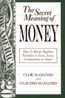 Stock image for The Secret Meaning of Money : How It Binds Together Families in Love, Envy, Compassion, or Anger for sale by Better World Books