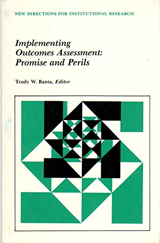 Implementing Outcomes Assessment: Promise and Perils (New Directions for Institutional Research) (9781555428884) by Trudy W. Banta