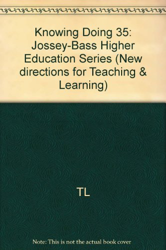 Knowing and Doing: New Directions for Teaching and Learning, Number 35 (J-B TL Single Issue Teaching and Learning) (9781555428983) by Jossey-Bass Publishers