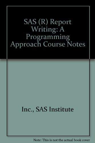 Imagen de archivo de SAS (R) Report Writing: A Programming Approach Course Notes a la venta por ThriftBooks-Dallas