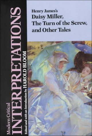 9781555460075: Henry James's Daisy Miller, the Turn of the Screw, and Other Tales (Bloom's Modern Critical Interpretations)