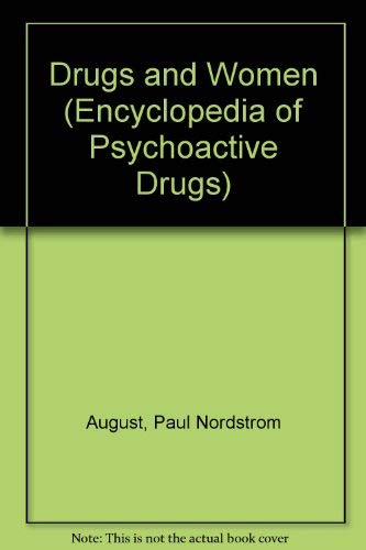 Drugs and Women (Encyclopedia of Psychoactive Drugs, Series 2) (9781555462277) by August, Paul Nordstrom