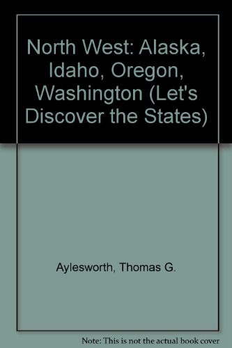The Northwest: Alaska, Idaho, Oregon, Washington (Let's Discover the States) (9781555465650) by Aylesworth, Thomas G.; Aylesworth, Virginia L.