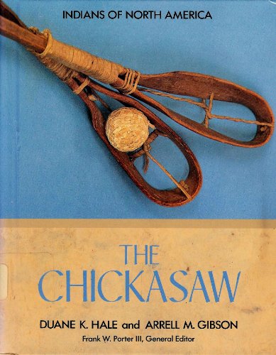The Chickasaw (Indians of North America) (9781555466978) by Hale, Duane K.; Gibson, Arrell Morgan; Porter, Frank W.