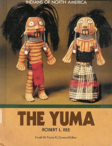 Imagen de archivo de The Yuma (Indians of North America) Bee, Robert L. and Porter, Frank W. a la venta por TheJunkStore