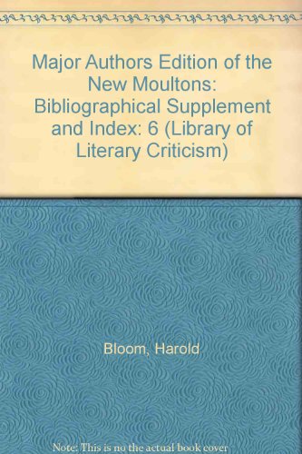 9781555467760: Major Authors Edition of the New Moultons: Bibliographical Supplement and Index: 6 (Library of Literary Criticism)