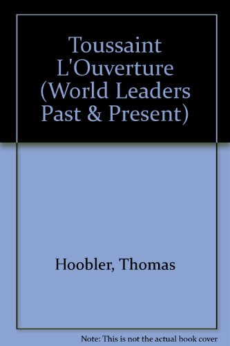 Toussaint L' Ouverture (World Leaders Past & Present) (9781555468187) by Hoobler, Thomas; Hoobler, Dorothy