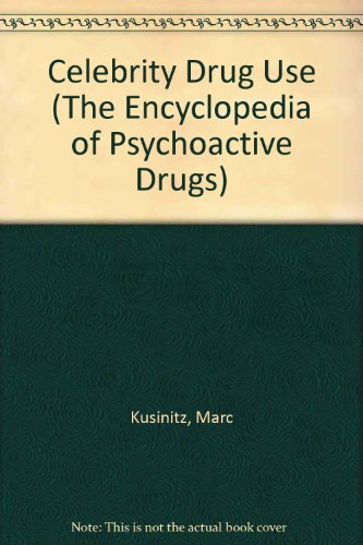 Celebrity Drug Use (The Encyclopedia of Psychoactive Drugs) (9781555469955) by Kusinitz, Marc; Snyder, Solomon H.; Jacobs, Barry L.