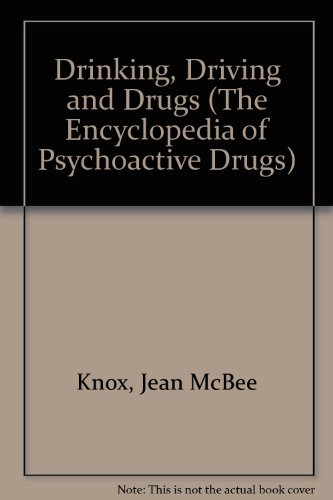 Drinking, Driving and Drugs (The Encyclopedia of Psychoactive Drugs) (9781555469979) by Knox, Jean McBee; Snyder, Solomon H.; Jacobs, Barry L.