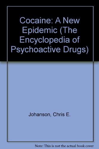 Cocaine: A New Epidemic (The Encyclopedia of Psychoactive Drugs) (9781555469986) by Johanson, Chris E.; Snyder, Solomon H.; Jacobs, Barry L.