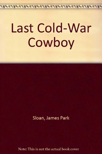 Imagen de archivo de The Last Cold-War Cowboy a la venta por Acme Books
