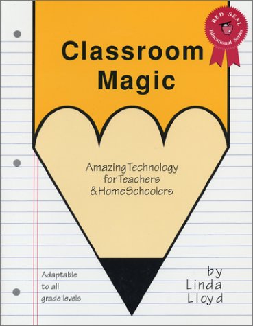 9781555520144: Classroom Magic: Amazing Technology for Teachers and Home Schoolers