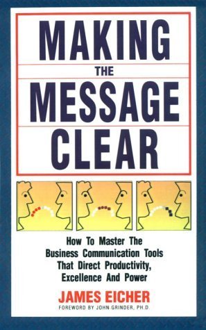 Beispielbild fr Making the Message Clear : How to Master the Business Communication Tools That Direct Productivity, Excellence and Power zum Verkauf von Better World Books