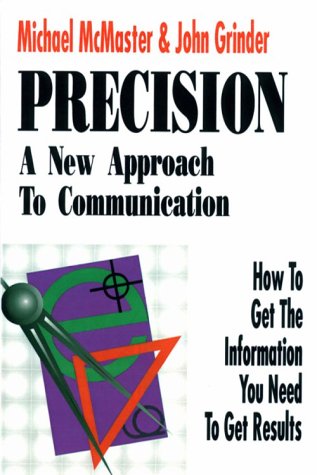 Precision: A New Approach to Communication : How to Get the Information You Need to Get Results (9781555520496) by McMaster, Michael; Grinder, John