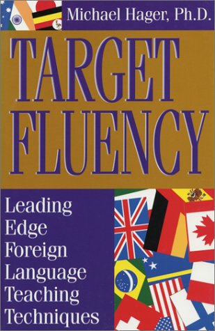 Target Fluency: Leading Edge Foreign Language Teaching Techniques.