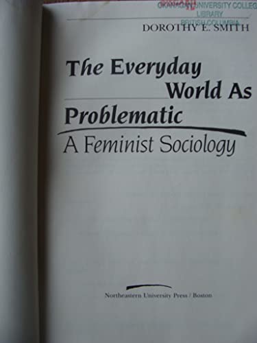 9781555530150: The Everyday World as Problematic: A Feminist Sociology (Northeastern Series in Feminist Theory)