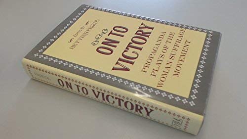 Stock image for On To Victory: Propaganda Plays of the Woman Suffrage Movement for sale by Wonder Book
