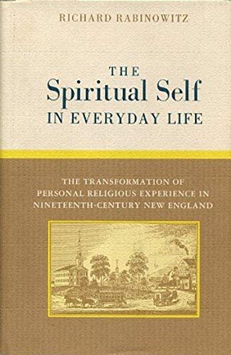 Beispielbild fr The Spiritual Self in Everyday Life : The Transformation of Personal Religious Experience in Nineteenth-Century New England zum Verkauf von Better World Books