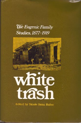 Stock image for White Trash : The Eugenics Family Studies, 1877-1919 for sale by Better World Books: West