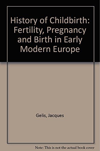 History of Childbirth: Fertility, Pregnancy, and Birth in Early Modern Europe