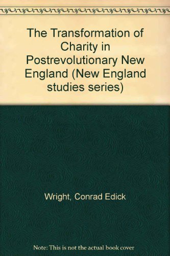 Beispielbild fr The Transformation of Charity in Postrevolutionary New England zum Verkauf von Windows Booksellers