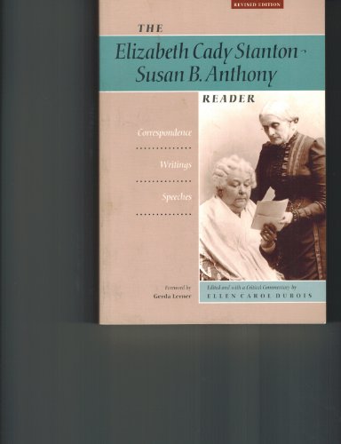 Stock image for The Elizabeth Cady Stanton-Susan B. Anthony Reader: Correspondence, Writings, Speeches (Women's Studies) for sale by SecondSale