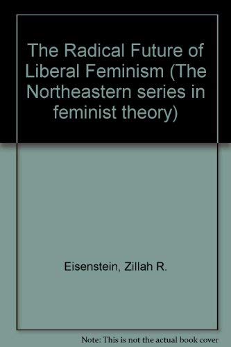 9781555531546: The Radical Future of Liberal Feminism (The Northeastern series in feminist theory)