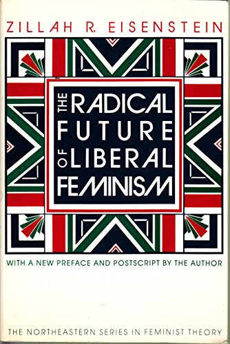 Imagen de archivo de The Radical Future Of Liberal Feminism (Northeastern Series on Feminist Theory) a la venta por PAPER CAVALIER US