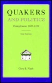 Quakers and Politics: Pennsylvania, 1681-1726 (New Edn)