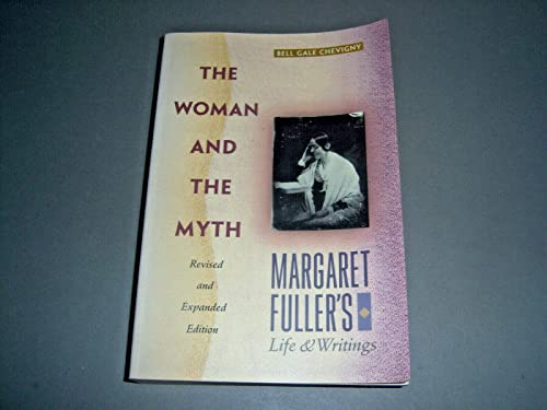 Beispielbild fr The Woman And The Myth: Margaret Fuller's Life and Writings zum Verkauf von BooksRun