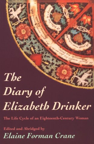 Stock image for DIARY OF ELIZABETH DRINKER: THE LIFE CYCLE OF AN EIGHTEENTH-CENTURY WOMAN for sale by GLOVER'S BOOKERY, ABAA