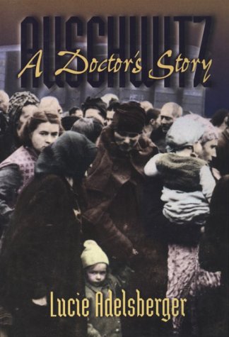 Auschwitz: A Doctor's Story (Women's Life Writings from Around the World). - Adelsberger, Lucie. Translated from the German by Susan Ray.