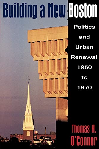 Imagen de archivo de Building A New Boston: Politics and Urban Renewal, 1950-1970 a la venta por SecondSale