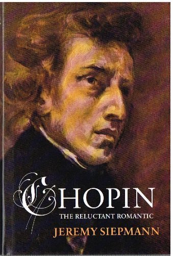 Beispielbild fr Chopin, the Reluctant Romantic zum Verkauf von St Vincent de Paul of Lane County