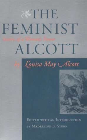 Beispielbild fr The Feminist Alcott: Stories of a Woman's Power zum Verkauf von Wonder Book