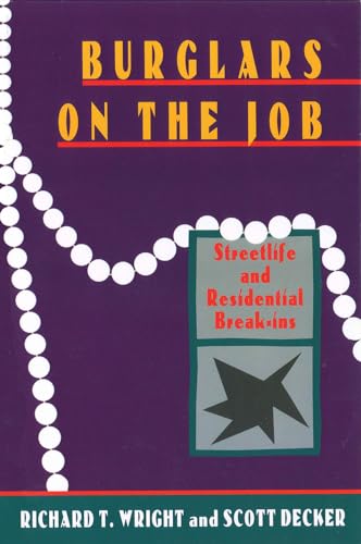 Burglars On The Job: Streetlife and Residential Break-ins (9781555532710) by Wright, Richard T.; Decker, Scott H.