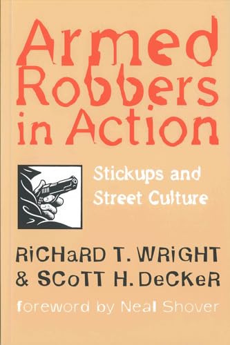 Imagen de archivo de Armed Robbers In Action: Stickups and Street Culture (New England Series In Criminal Behavior) a la venta por Books of the Smoky Mountains