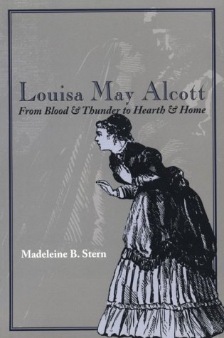 Beispielbild fr Louisa May Alcott : From Blood and Thunder to Hearth and Home zum Verkauf von Better World Books